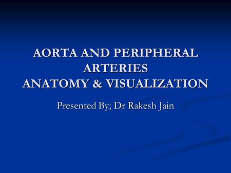 AORTA AND PERIPHERAL ARTERIES ANATOMY & VISUALIZATION