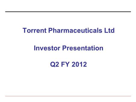 Torrent Pharmaceuticals Ltd Investor Presentation Q2 FY 2012.