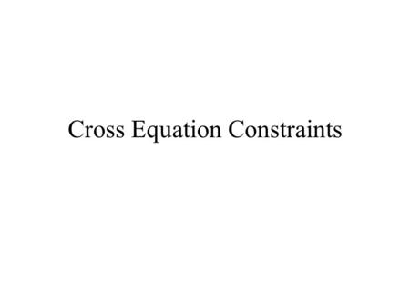 Cross Equation Constraints