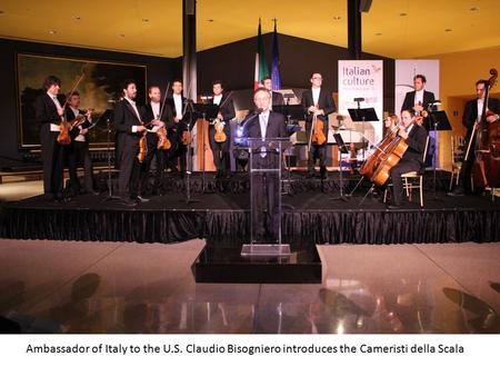 Ambassador of Italy to the U.S. Claudio Bisogniero introduces the Cameristi della Scala.