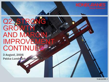 Results Q2/2006 1 Q2: STRONG GROWTH AND MARGIN IMPROVEMENT CONTINUES 3 August, 2006 Pekka Lundmark, President & CEO.