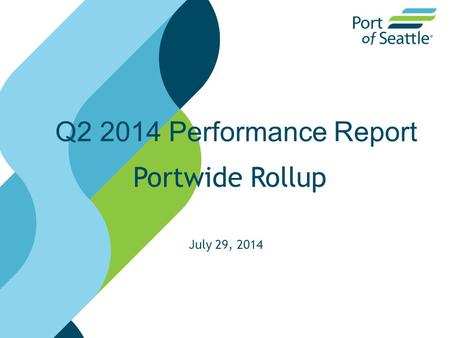 Q2 2014 Performance Report Portwide Rollup July 29, 2014.