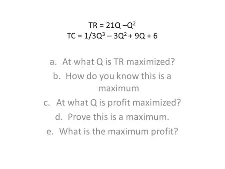 At what Q is TR maximized? How do you know this is a maximum