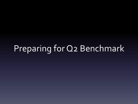 Preparing for Q2 Benchmark. Writing Benchmark This Week! Goals: Good behavior All students on task completing assignments Work hard to do well on benchmarks.