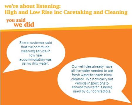 Caretaking and Cleaning Some customers were not happy with the level of service provided by the contractor we used to clean some of our low rise blocks.