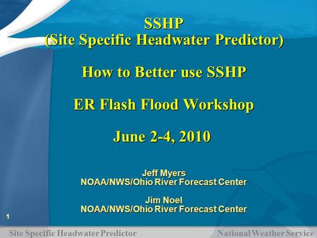 Site Specific Headwater Predictor National Weather Service 1 SSHP (Site Specific Headwater Predictor) How to Better use SSHP ER Flash Flood Workshop June.