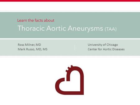 Ross Milner, MDUniversity of Chicago Mark Russo, MD, MS Center for Aortic Diseases.