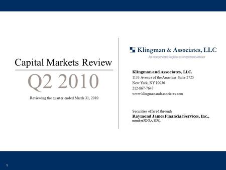 1 Securities offered through Raymond James Financial Services, Inc., member FINRA/SIPC. Capital Markets Review Q2 2010 Reviewing the quarter ended March.