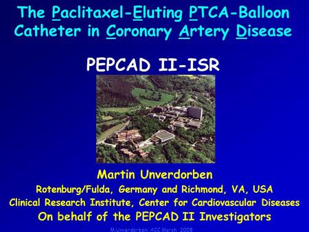 M.Unverdorben; ACC March 2008 Martin Unverdorben Rotenburg/Fulda, Germany and Richmond, VA, USA Clinical Research Institute, Center for Cardiovascular.