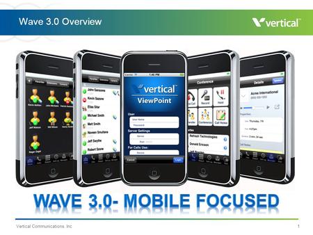 Vertical Communications, Inc1 Wave 3.0 Overview. Wave 3.0 Key Features Vertical Communications, Inc2.