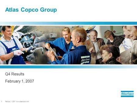 February 1, 2007 www.atlascopco.com1 Atlas Copco Group Q4 Results February 1, 2007.