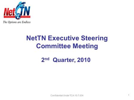 1 NetTN Executive Steering Committee Meeting 2 nd Quarter, 2010 Confidential Under TCA 10-7-504.