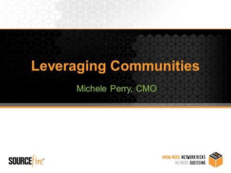 Leveraging Communities Michele Perry, CMO. 2 Topics Sourcefire Community Experience Types of Communities Social Media and Community.