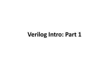 Verilog Intro: Part 1.