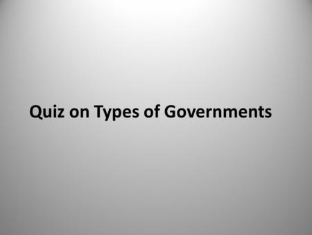 Quiz on Types of Governments