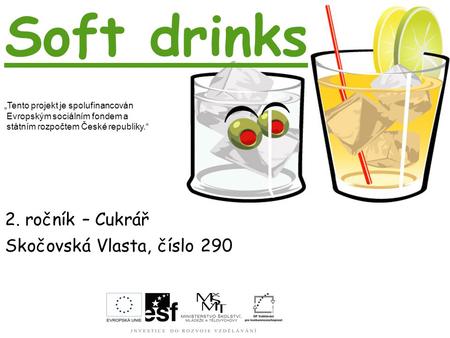 Soft drinks 2. ročník – Cukrář Skočovská Vlasta, číslo 290 „Tento projekt je spolufinancován Evropským sociálním fondem a státním rozpočtem České republiky.“