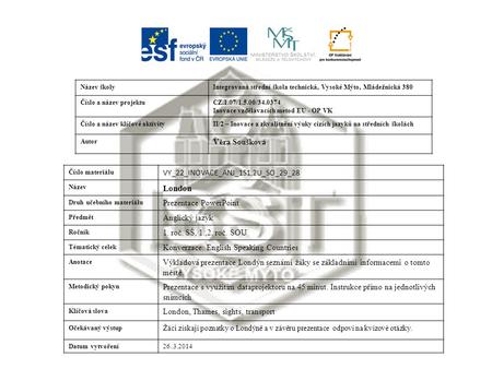 Název školyIntegrovaná střední škola technická, Vysoké Mýto, Mládežnická 380 Číslo a název projektuCZ.1.07/1.5.00/34.0374 Inovace vzdělávacích metod EU.