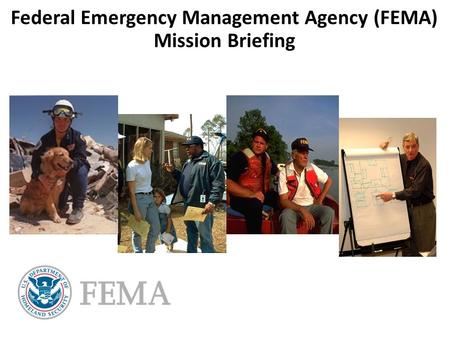 Federal Emergency Management Agency (FEMA) Mission Briefing.