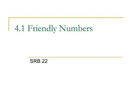 4.1 Friendly Numbers SRB 22.