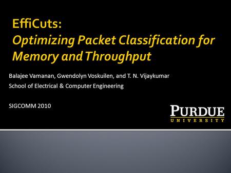 Balajee Vamanan, Gwendolyn Voskuilen, and T. N. Vijaykumar School of Electrical & Computer Engineering SIGCOMM 2010.