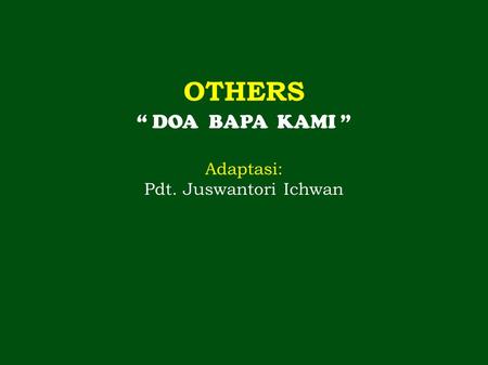 1 1 1 OTHERS “ DOA BAPA KAMI ” Adaptasi: Pdt. Juswantori Ichwan.