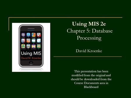 Using MIS 2e Chapter 5: Database Processing David Kroenke