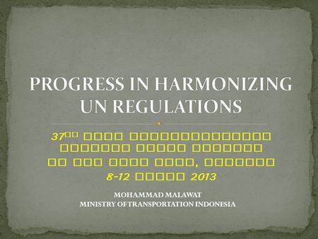 37 TH APEC TRANSPORTATION WORKING GROUP MEETING HO CHI MINH CITY, VIETNAM 8-12 APRIL 2013 MOHAMMAD MALAWAT MINISTRY OF TRANSPORTATION INDONESIA.