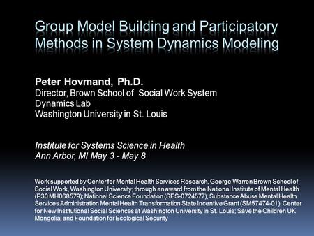 Peter Hovmand, Ph.D. Director, Brown School of Social Work System Dynamics Lab Washington University in St. Louis Institute for Systems Science in Health.