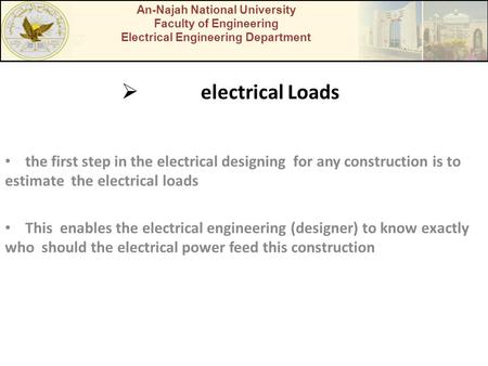  electrical Loads the first step in the electrical designing for any construction is to estimate the electrical loads This enables the electrical engineering.