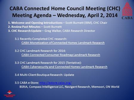 1. Welcome and Opening Introductions – Scott Burnett (IBM), CHC Chair 2. Review Past Minutes – Scott Burnett 3. CHC Research Update – Greg Walker, CABA.