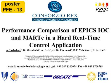 Performance Comparison of EPICS IOC and MARTe in a Hard Real-Time Control Application A.Barbalace 1, G. Manduchi 1, A. Neto 2, G. De Tommasi 3, D.F. Valcárcel.