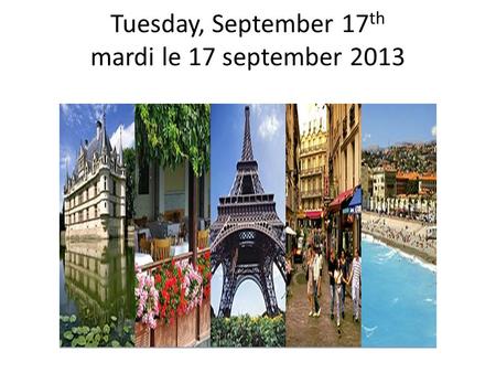 Tuesday, September 17 th mardi le 17 september 2013.