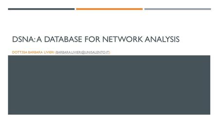 DSNA: A DATABASE FOR NETWORK ANALYSIS DOTT.SSA BARBARA LIVIERI