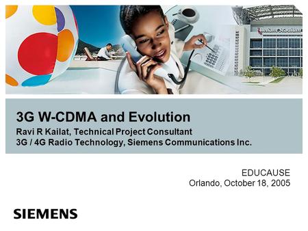 3G W-CDMA and Evolution Ravi R Kailat, Technical Project Consultant 3G / 4G Radio Technology, Siemens Communications Inc. This presentation shows and reinforces.