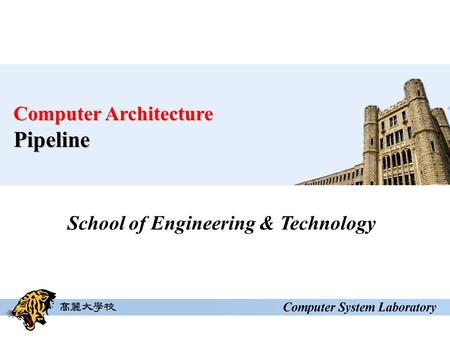 School of Engineering & Technology Computer Architecture Pipeline.