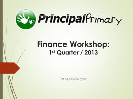 Finance Workshop: 1 st Quarter / 2013 18 February 2013.