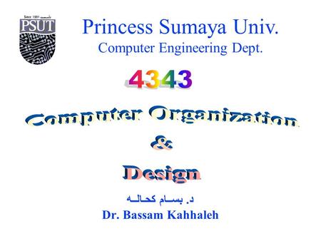 Princess Sumaya Univ. Computer Engineering Dept. د. بســام كحـالــه Dr. Bassam Kahhaleh.