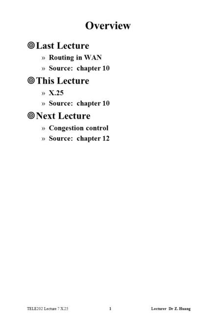 TELE202 Lecture 7 X.25 1 Lecturer Dr Z. Huang Overview ¥Last Lecture »Routing in WAN »Source: chapter 10 ¥This Lecture »X.25 »Source: chapter 10 ¥Next.