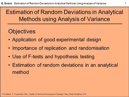 B. Neidhart, W. Wegscheider (Eds.): Quality in Chemical Measurements © Springer-Verlag Berlin Heidelberg 2000 E. EvansEstimation of Random Deviations in.