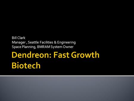 Bill Clark Manager, Seattle Facilities & Engineering Space Planning, BMRAM System Owner.