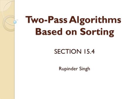 Two-Pass Algorithms Based on Sorting