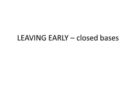 LEAVING EARLY – closed bases. If catcher throws the runner out; out stands. Otherwise, push the runner back to first base. Batter swings and misses; runner.