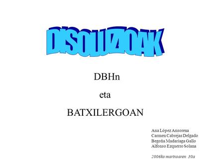 DISOLUZIOAK eta BATXILERGOAN DBHn Ana López Ansorena