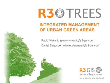 INTEGRATED MANAGEMENT OF URBAN GREEN AREAS Paolo Viskanic Daniel Degasperi Merano and Milano.