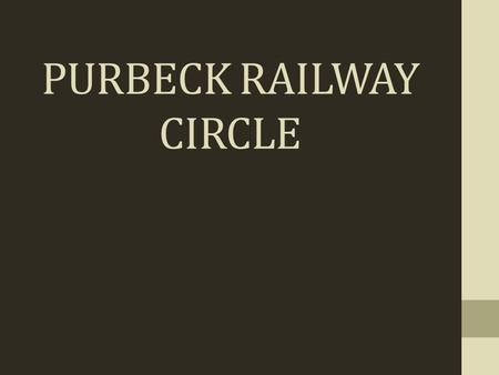 PURBECK RAILWAY CIRCLE