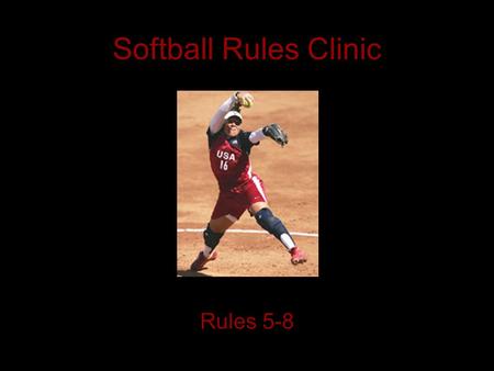 Softball Rules Clinic Rules 5-8.