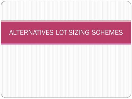 ALTERNATIVES LOT-SIZING SCHEMES