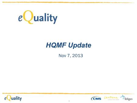 1 HQMF Update Nov 7, 2013. 2 HQMF Progression [2010] HQMF R1 [2011] eMIG-enhanced HQMF R1 [2012] QDM-based HQMF R1 + MAT (=MU2) [TBD] HQMF R2.1 [2013]