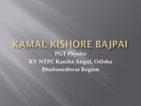 PGT Physics KV NTPC Kaniha Angul, Odisha Bhubaneshwar Region