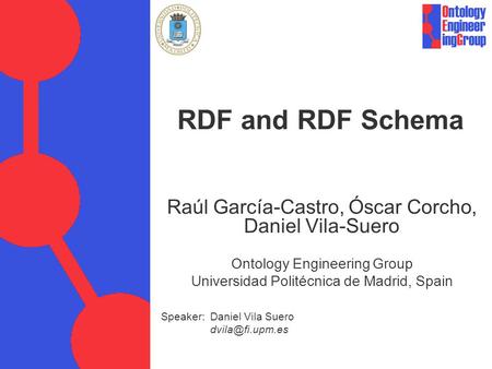 RDF and RDF Schema Raúl García-Castro, Óscar Corcho, Daniel Vila-Suero